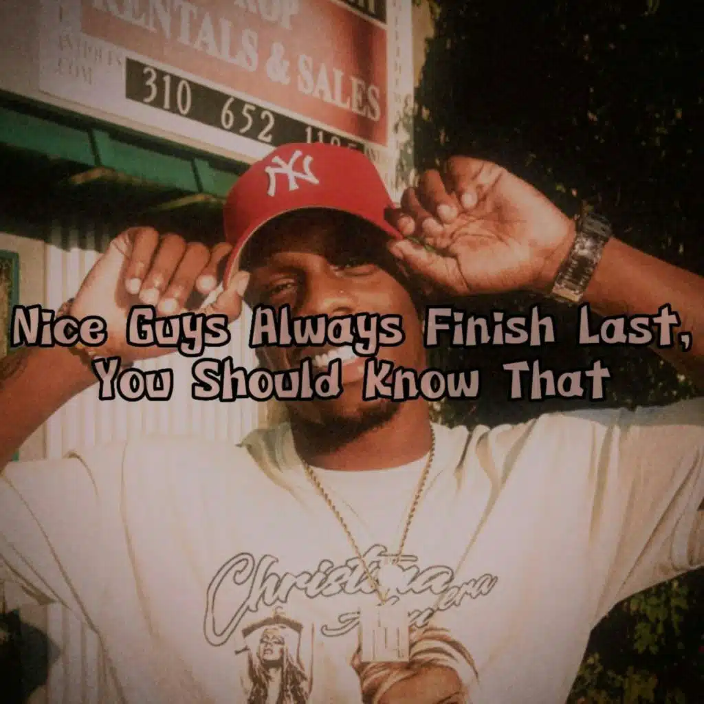 Nice Guys Always Finish Last, You Should Know That