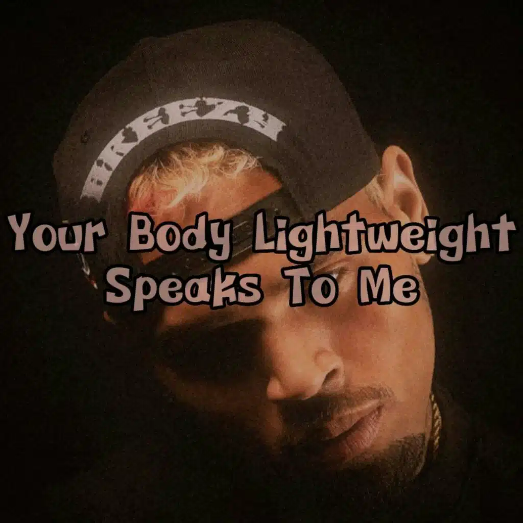 Your Body Lightweight Speaks To Me