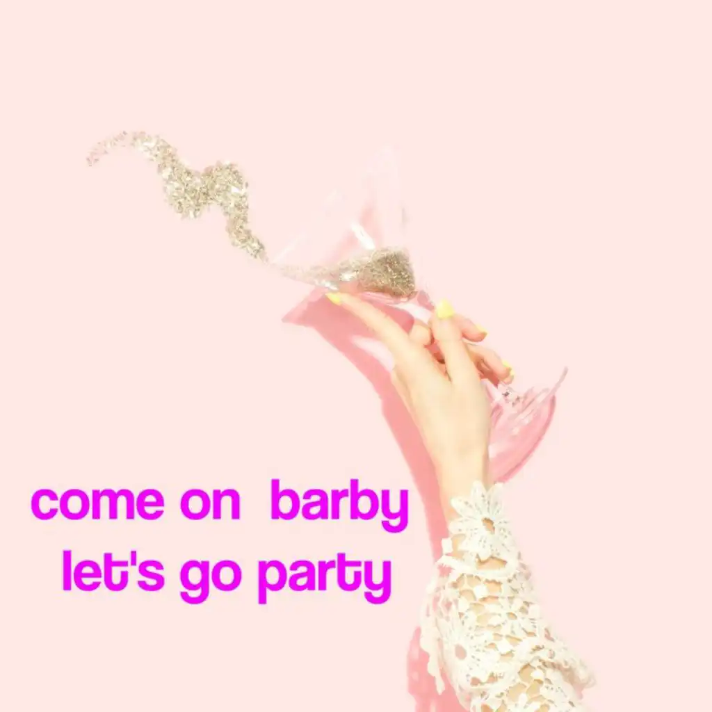 Come on Barby, let's go party!