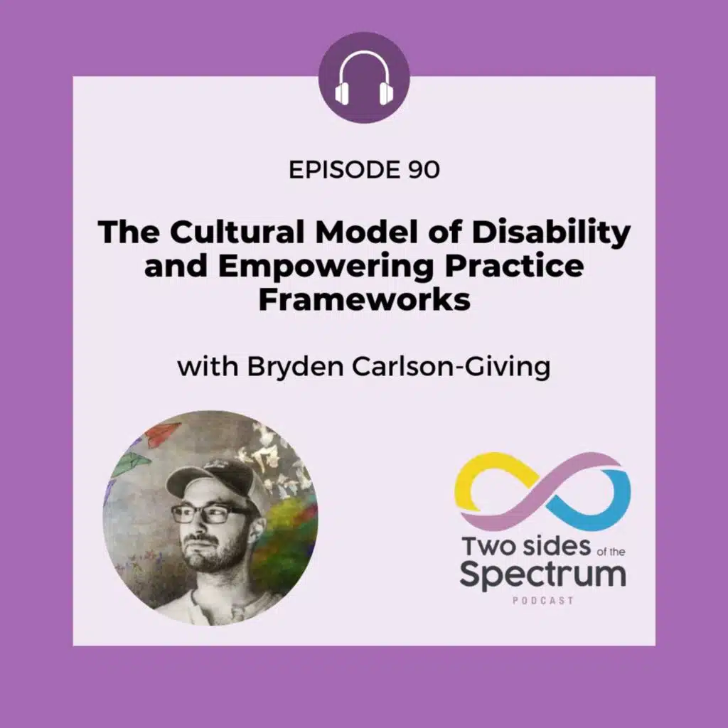 The Cultural Model of Disability and Empowering Practice Frameworks with Bryden Carlson-Giving