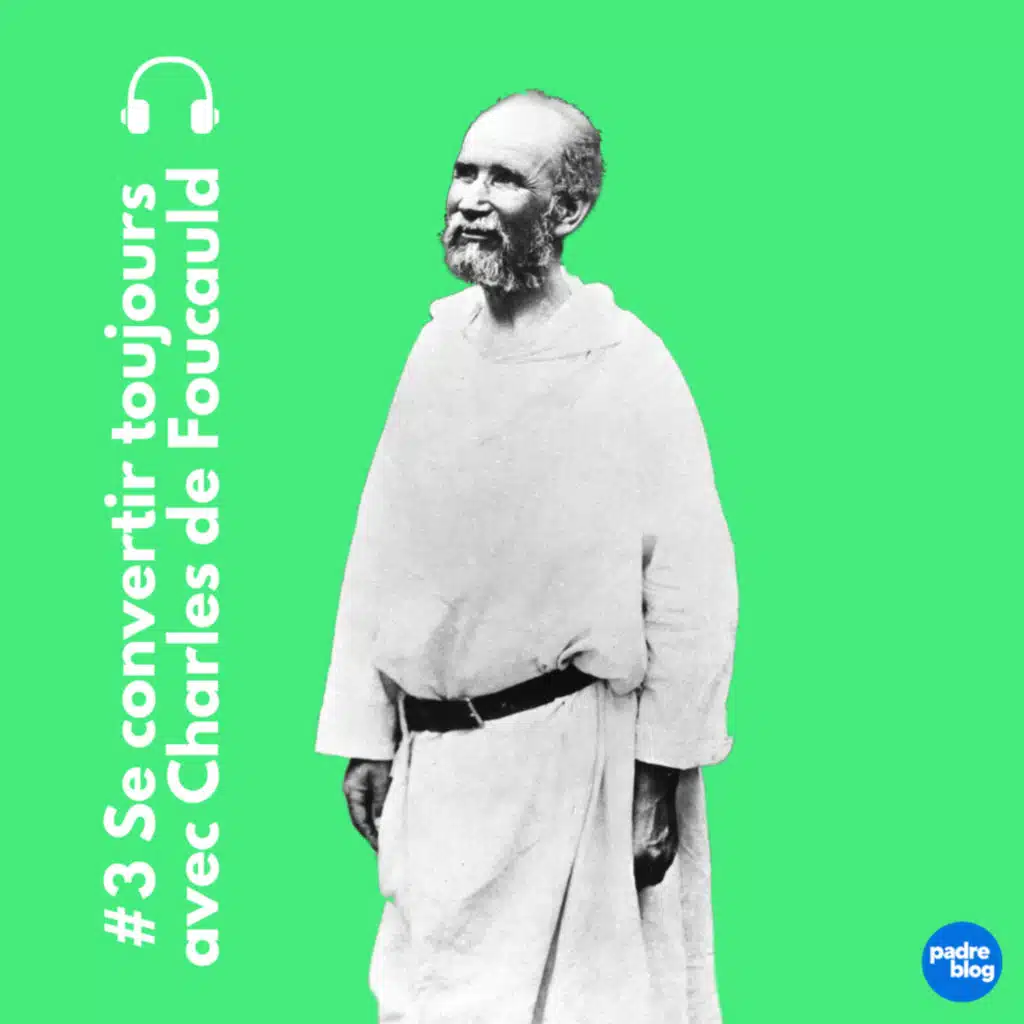 Se convertir toujours avec Charles de Foucauld - P. Néouze (S3E14)