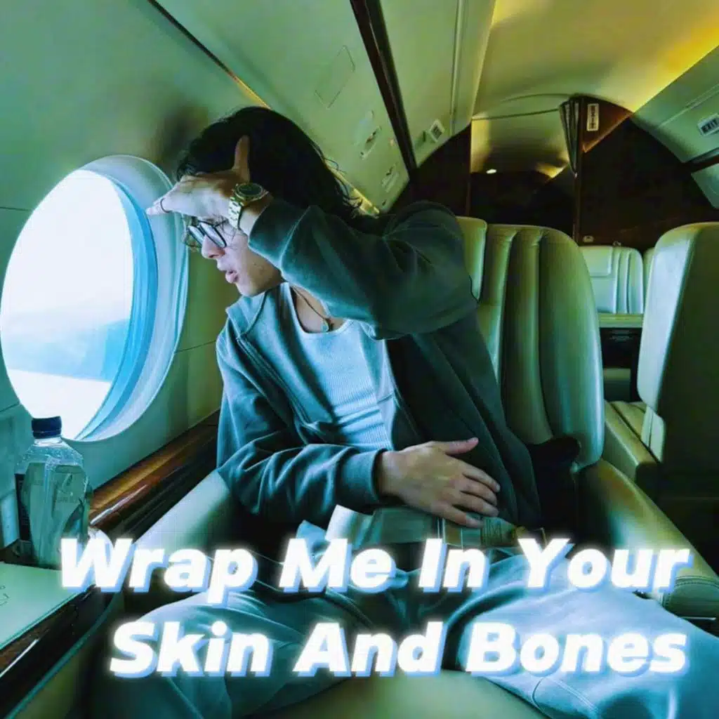 Wrap Me In Your Skin And Bones