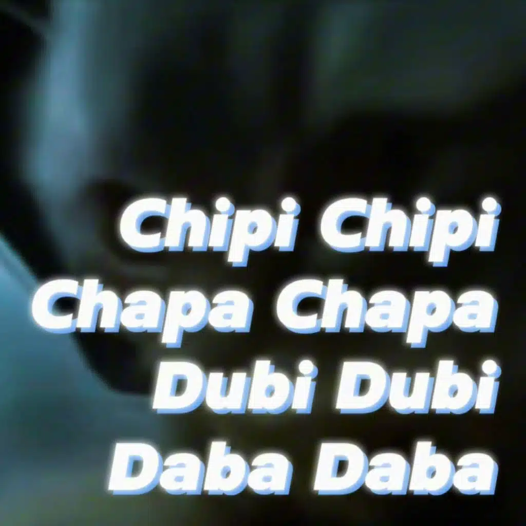 Chipi Chipa Chapa Chapa Dubi Dubi Daba Daba