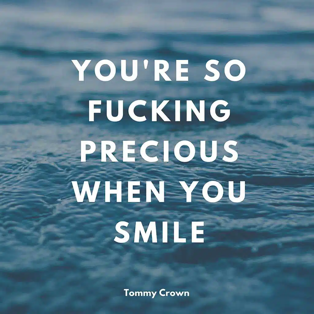You're So Fucking Precious When You Smile