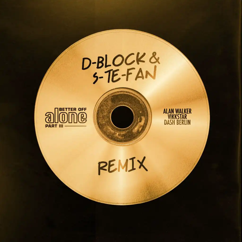 Better off (Alone, Pt. III) (D-block & S-te-fan Remix)
