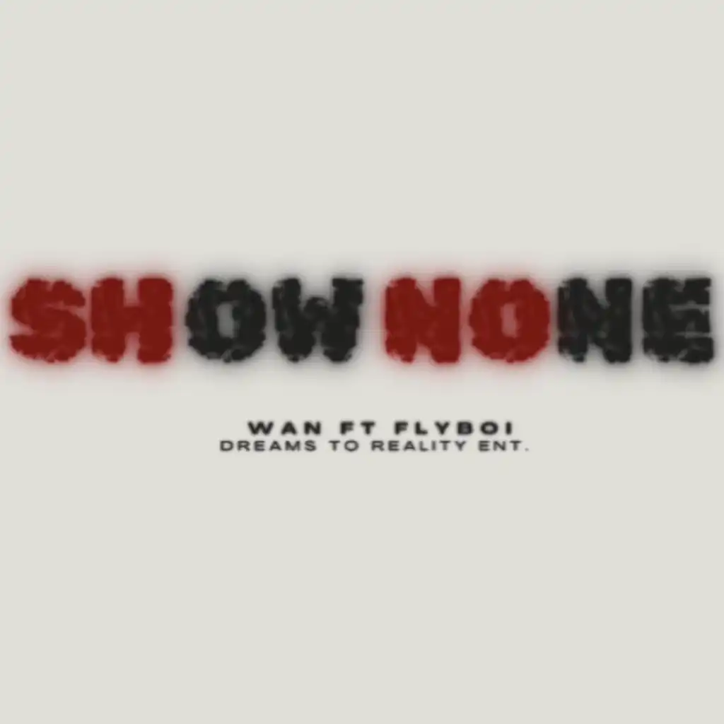 SHOW NONE (feat. FLYBOI & WAN)