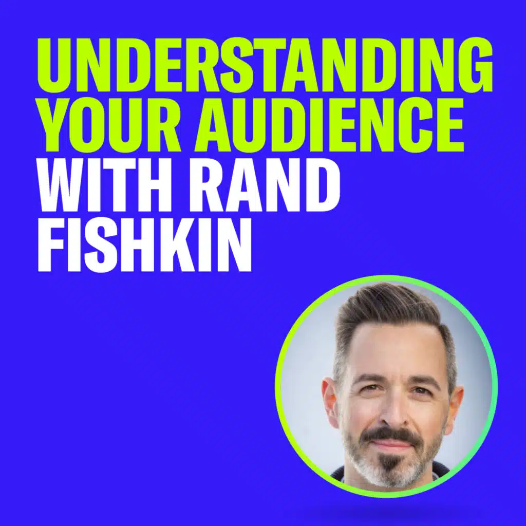 Understanding Your Audience with Rand Fishkin