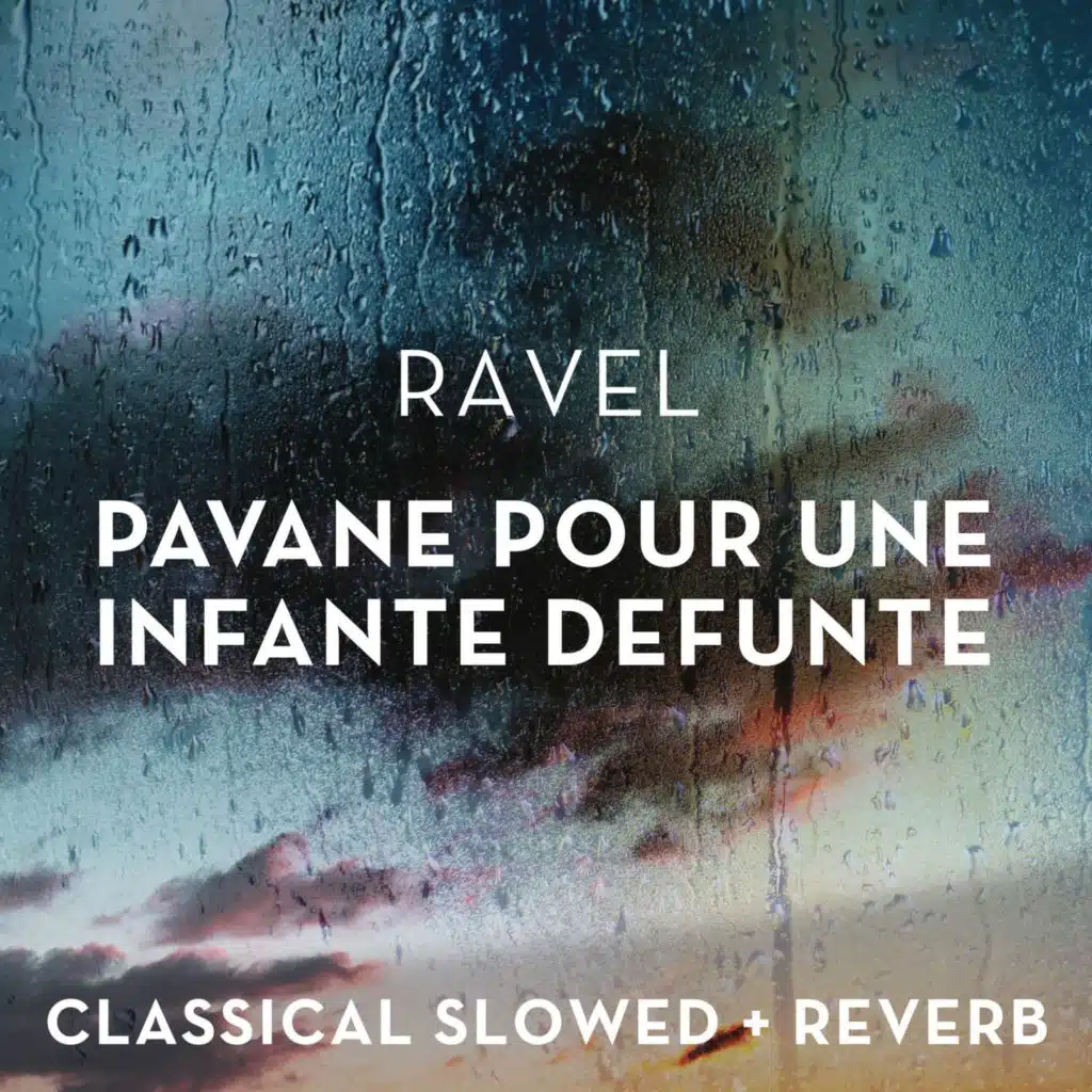 Ravel: Pavane pour une infante defunte - slowed + reverb + rain