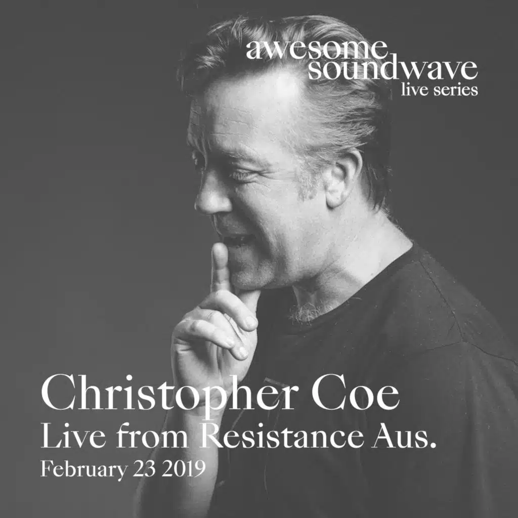 Awesome Soundwave Live Series: Christopher Coe (Live from Resistance Australia, 23/2/2019)