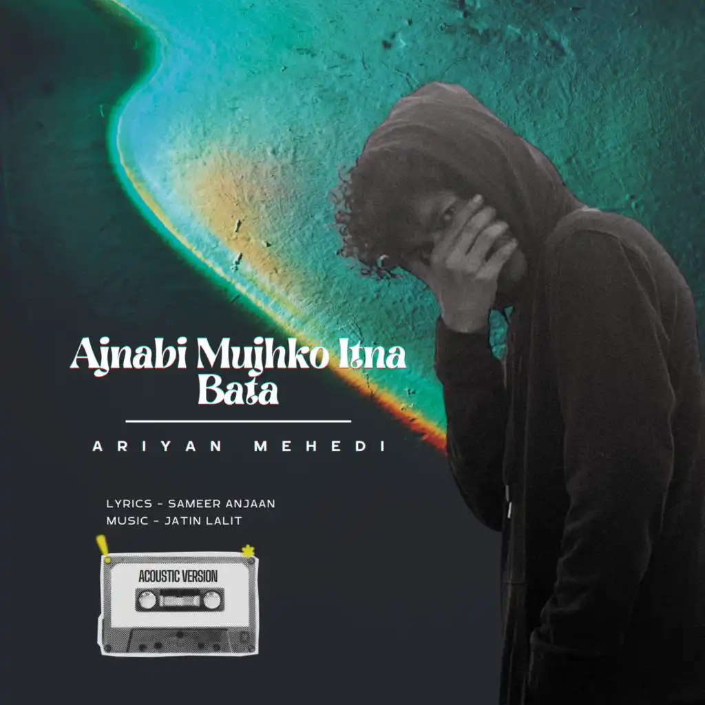 Ajnabi Mujhko Itna Bata (Acoustic Version)
