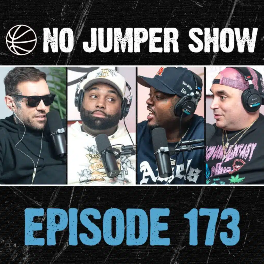 The No Jumper Show Ep. 173
