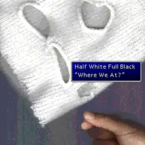 Half White Full Black