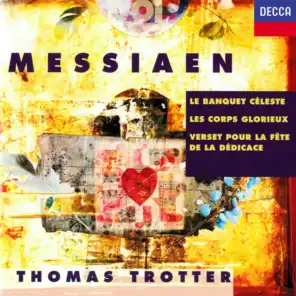 Messiaen: Le banquet céleste; Les corps glorieux; Verset pour la fête de la dédicace
