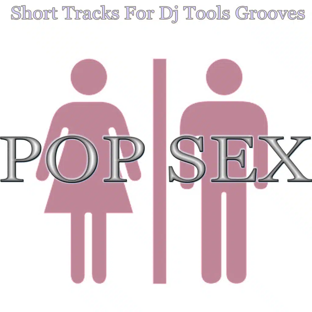 Pop Sex (Short Tracks for DJ Tools Grooves)