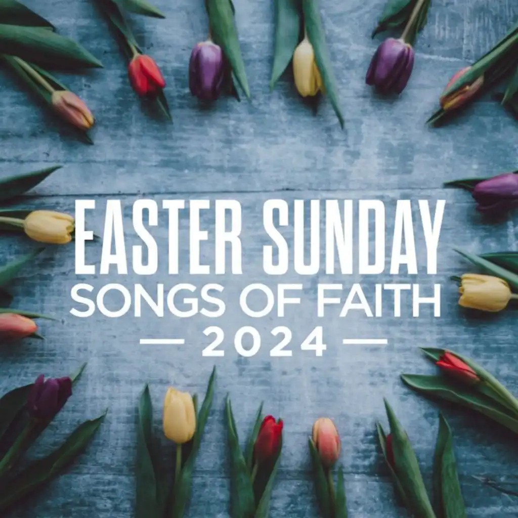 Easter Sunday: Songs Of Faith 2024