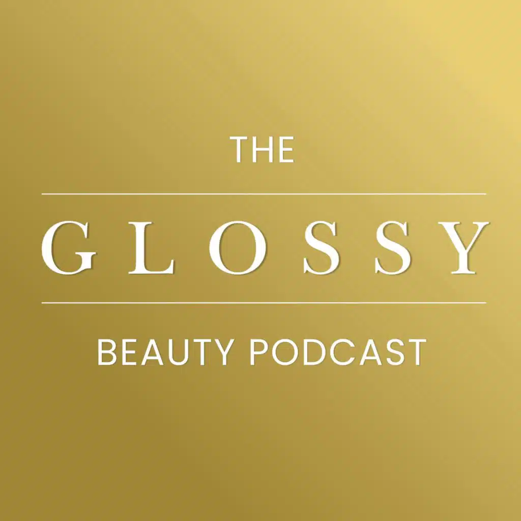 The Glossy Beauty Podcast