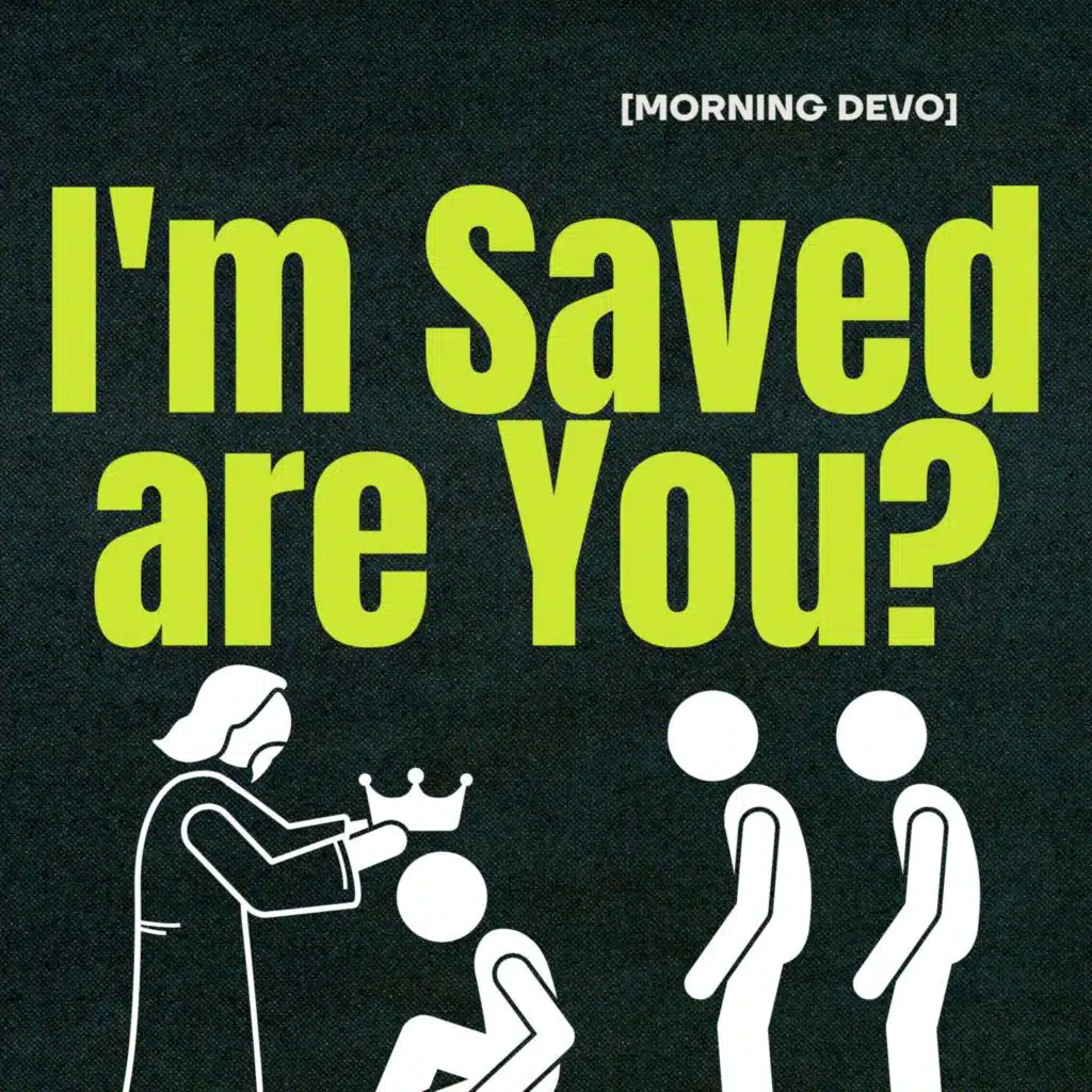 I'm Saved are You? [Morning Devo]