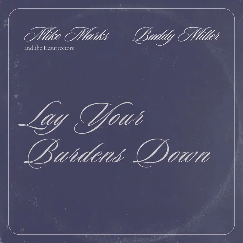 Lay Your Burdens Down (feat. Buddy Miller)