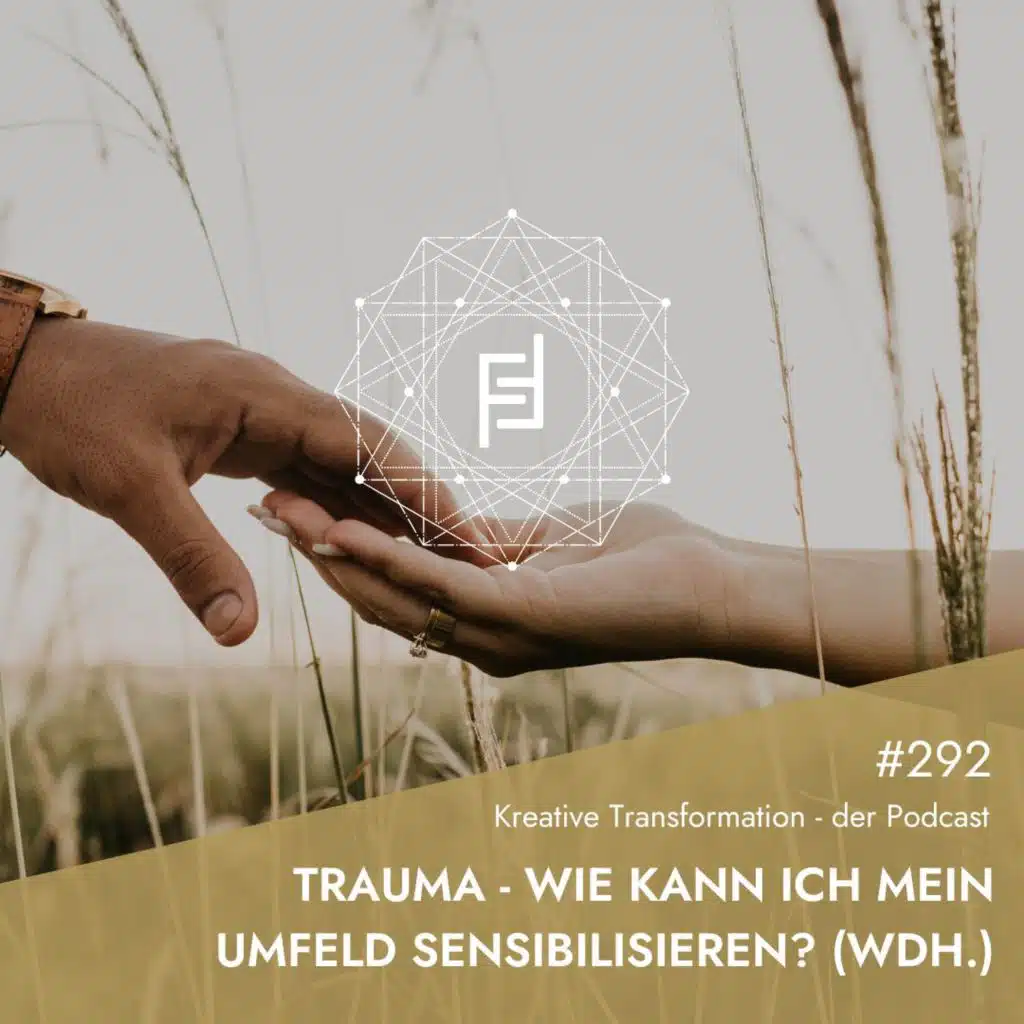 #292 Trauma - Wie kann ich mein Umfeld sensibilisieren? (Wdh.)