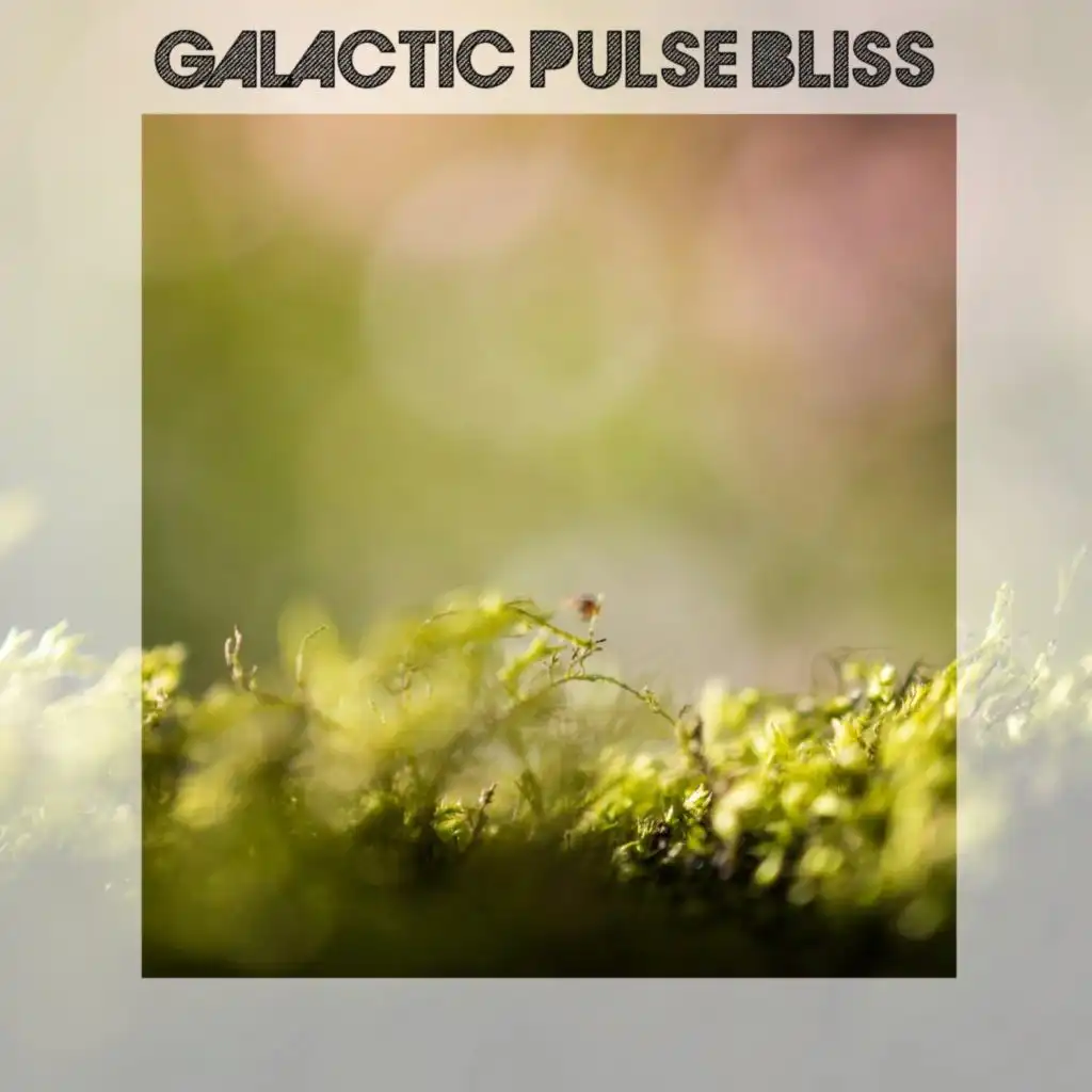 Galactic Pulse Bliss