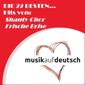 Die 22 besten... Hits von: Shanty Chor Frische Brise (Musik auf Deutsch)