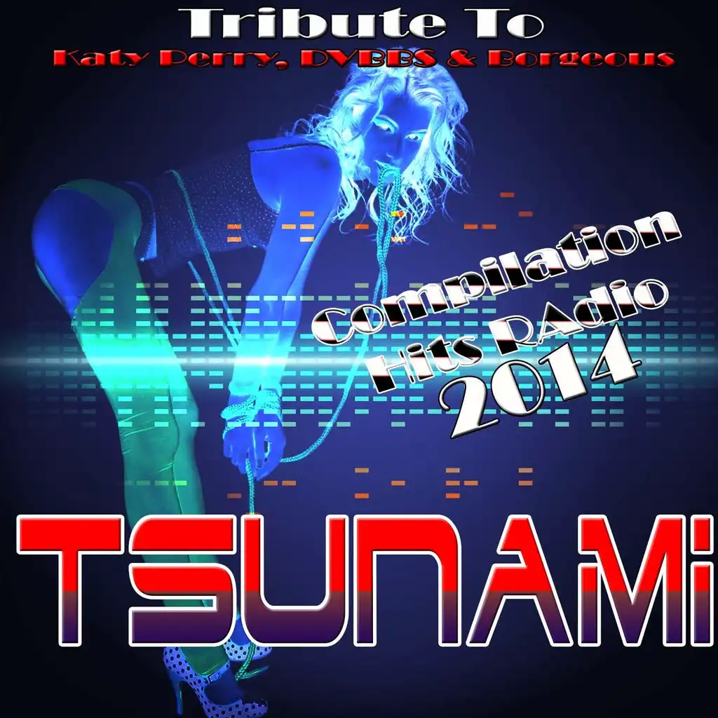 Tsunami: Tribute To  Katy Perry, DVBBS & Borgeous (Compilation Hits Radio 2014)