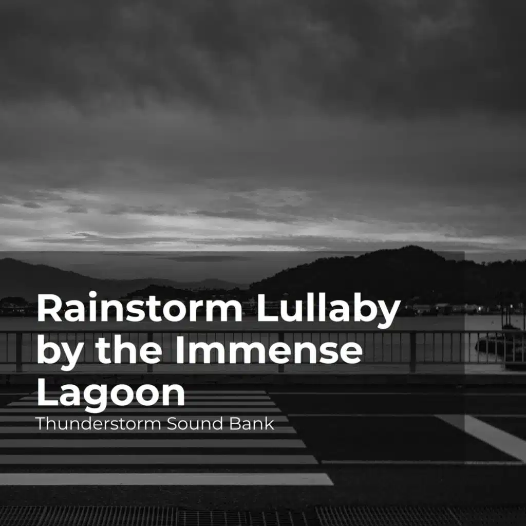 Rainstorm Lullaby by the Immense Lagoon