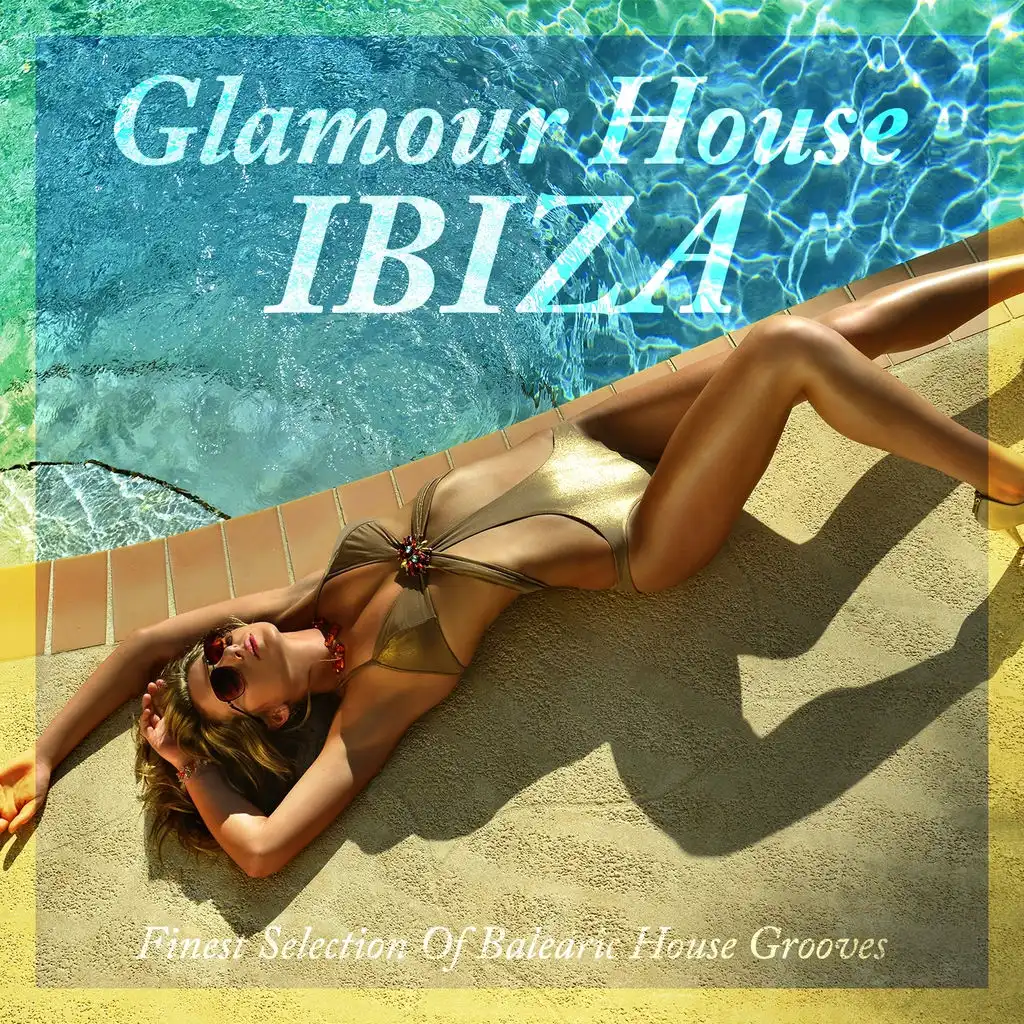 Glamour House Ibiza - Finest Selection of Balearic House Grooves