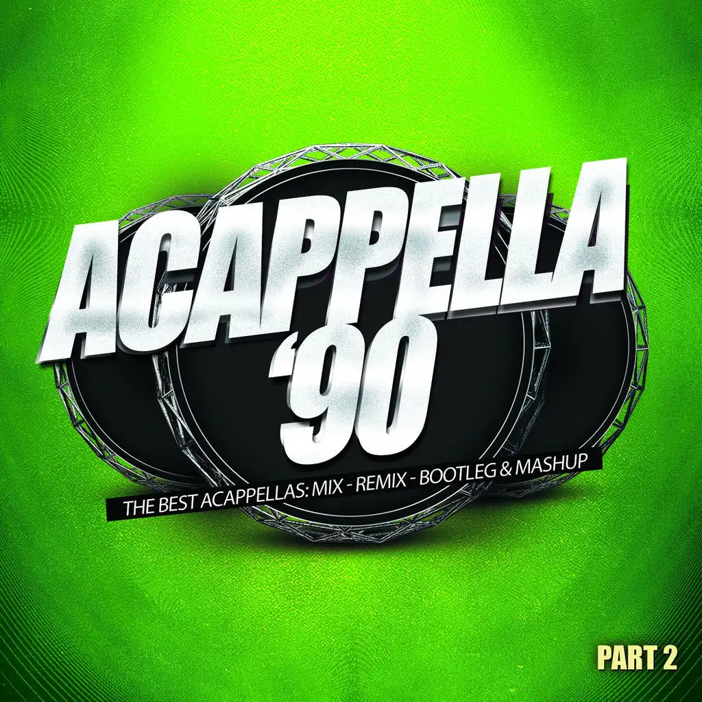 Acappella '90, Pt. 2 (The Best Acappellas: Mix - Remix - Bootleg & Mashup)