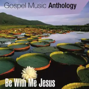 Gospel Music Anthology (Be with Me Jesus)