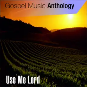 Gospel Music Anthology (Use Me Lord)