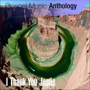 Gospel Music Anthology (I Thank You Jesus)