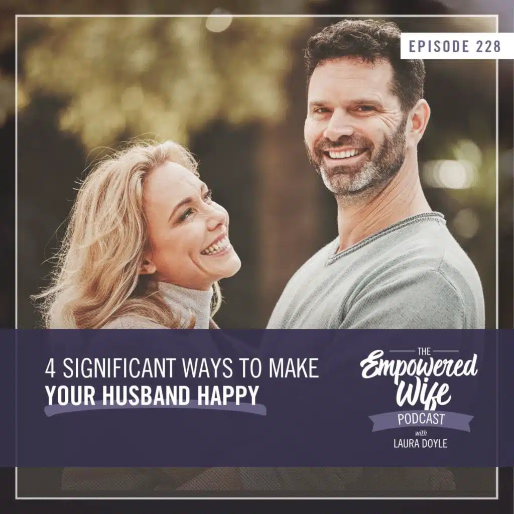 228: 4 Significant Ways to Make Your Husband Happy