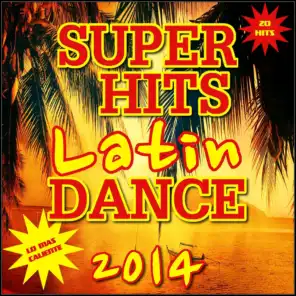 Super Hits Latin Dance 2014 (Lo Mas Caliente: 20 Mega Hits para Bailar y Gozar)