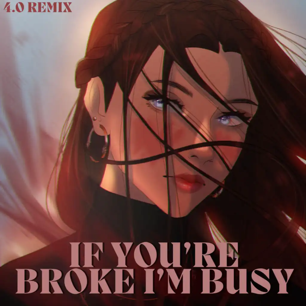 If You're Broke I'm Busy (feat. Ryan King) (4.0 Remix)