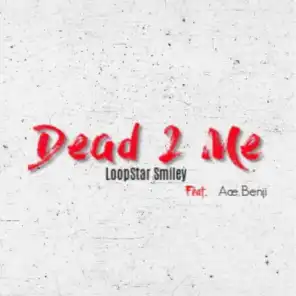 Dead 2 Me (feat. Ace Benji)