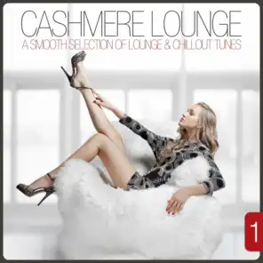 Cashmere Lounge, Vol. 1 - A Smooth Selection of Lounge & Chillout Tunes