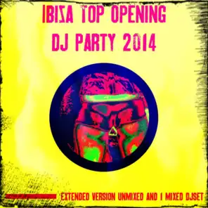 Ibiza Top Opening DJ Party 2014 (Extended Version Unmixed and 1 Mixed Djset)