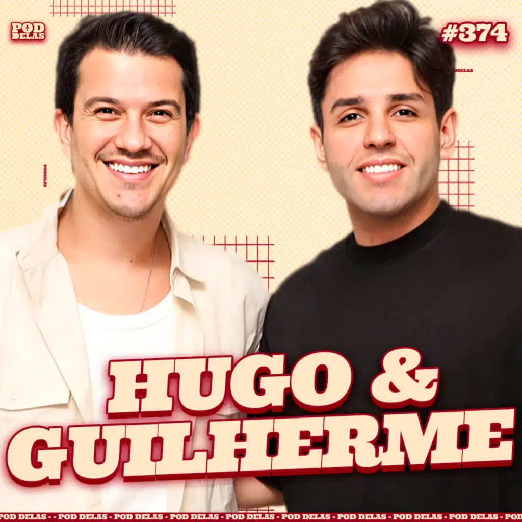 HUGO E GUILHERME - PODDELAS #374