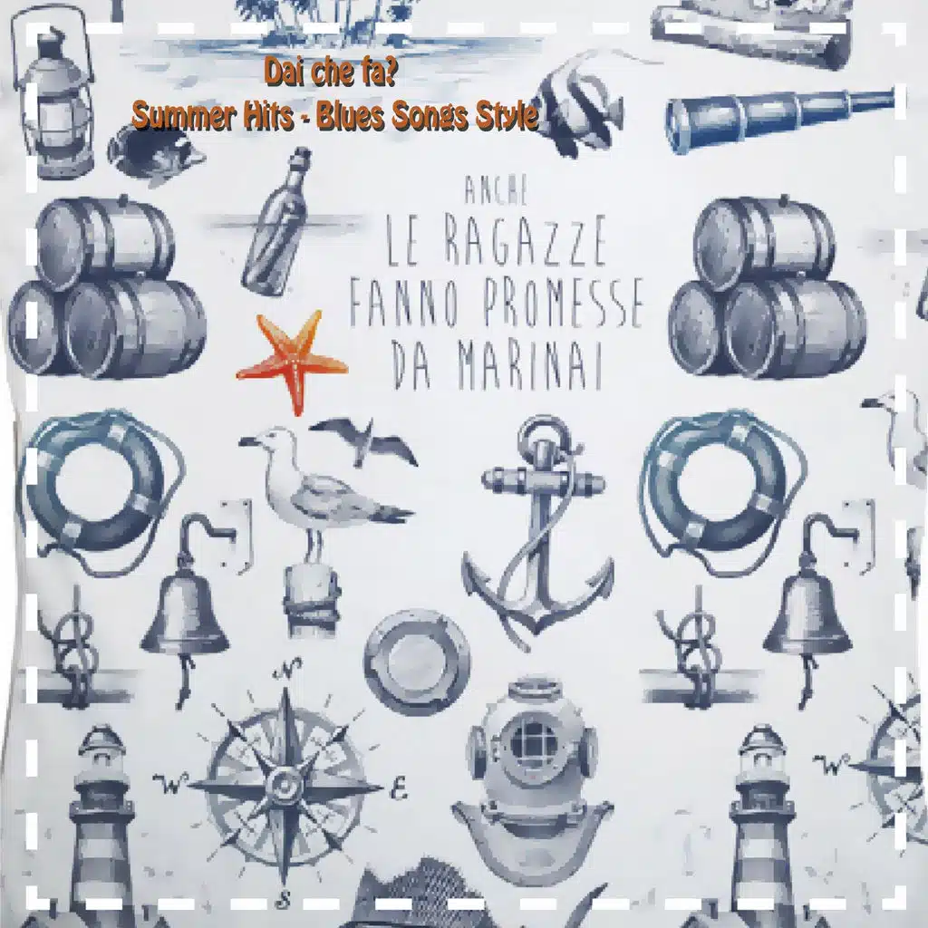 Dai che fa? Anche le ragazze fanno promesse da marinai (Summer Hits Blues Songs Style)