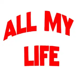 ALL MY LIFE