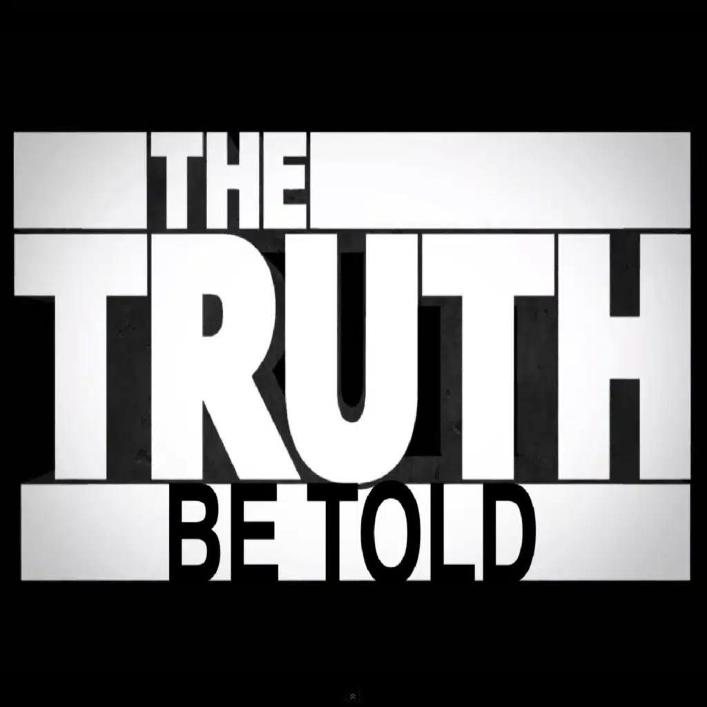 THE TRUTH BE TOLD