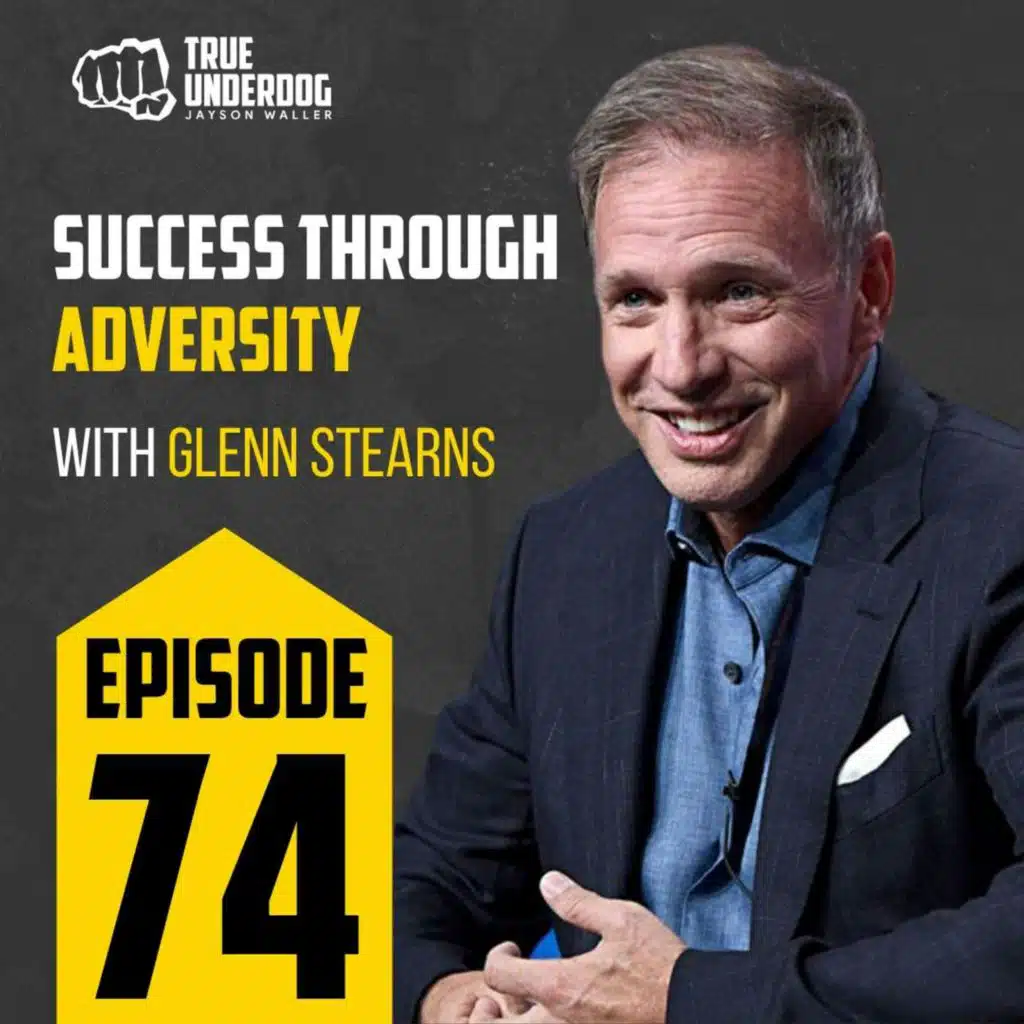 #74: Success Through Adversity with Glenn Stearns