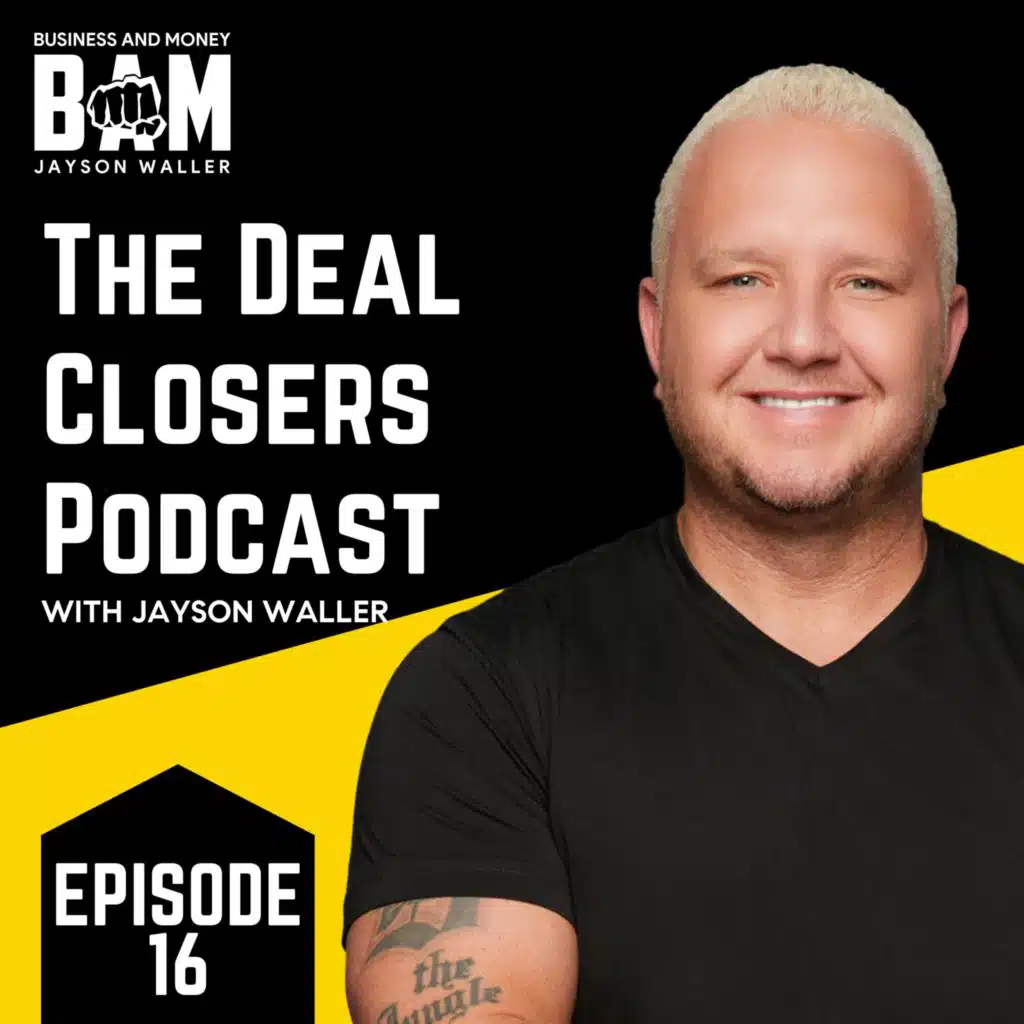 #16: The Deal Closers Podcast ft. Jayson Waller