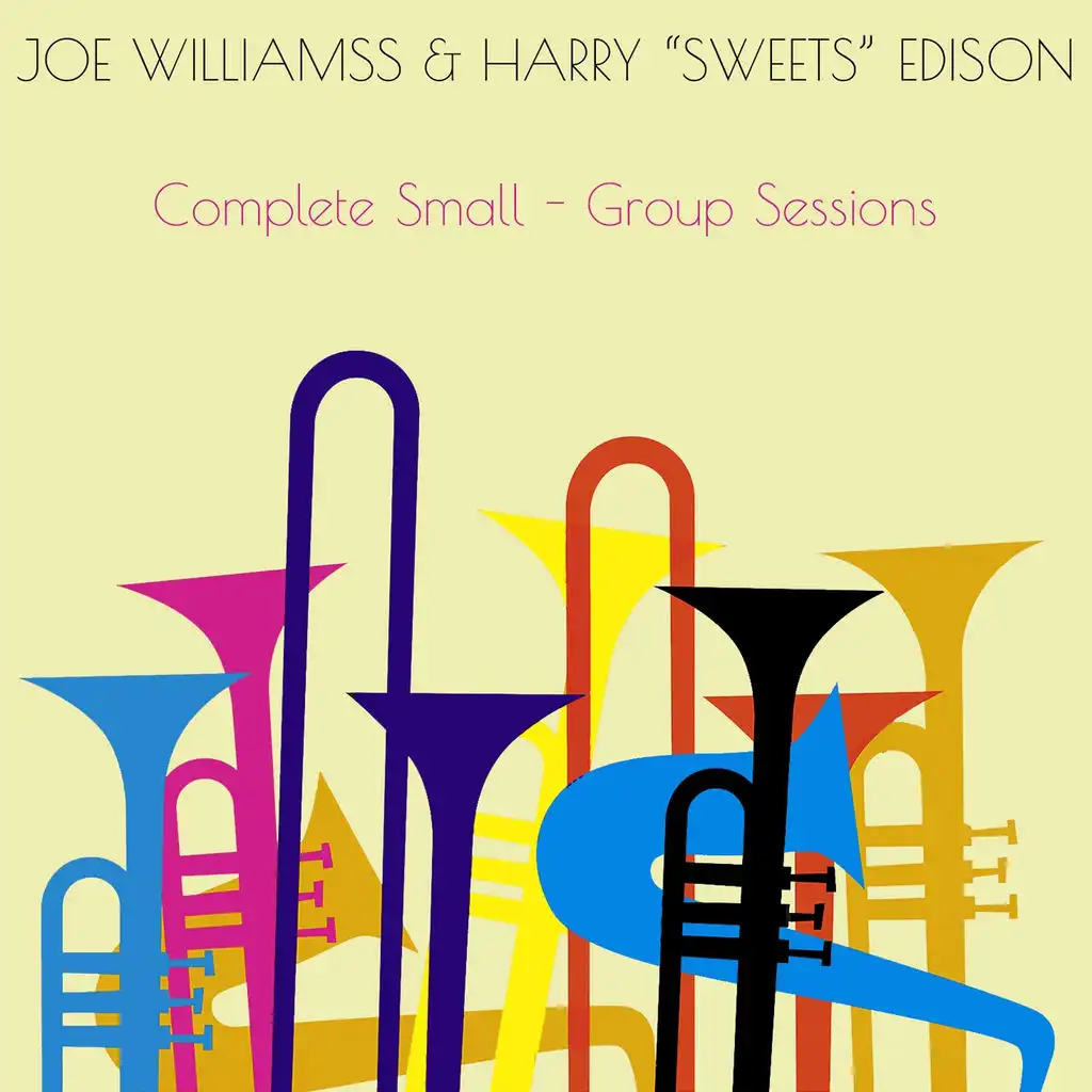 Joe Williams & Harry "Sweets" Edison: Complete Small - Group Sessions