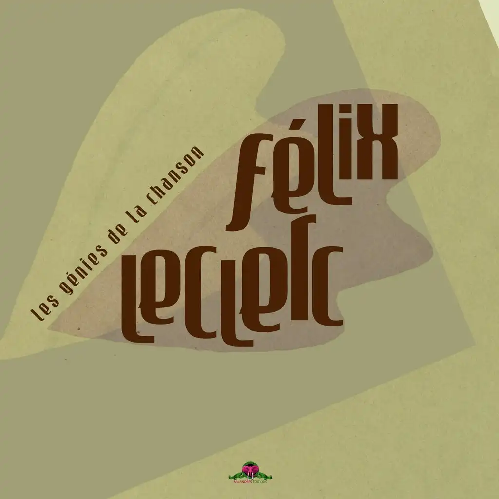 Les génies de la chanson : Félix Leclerc