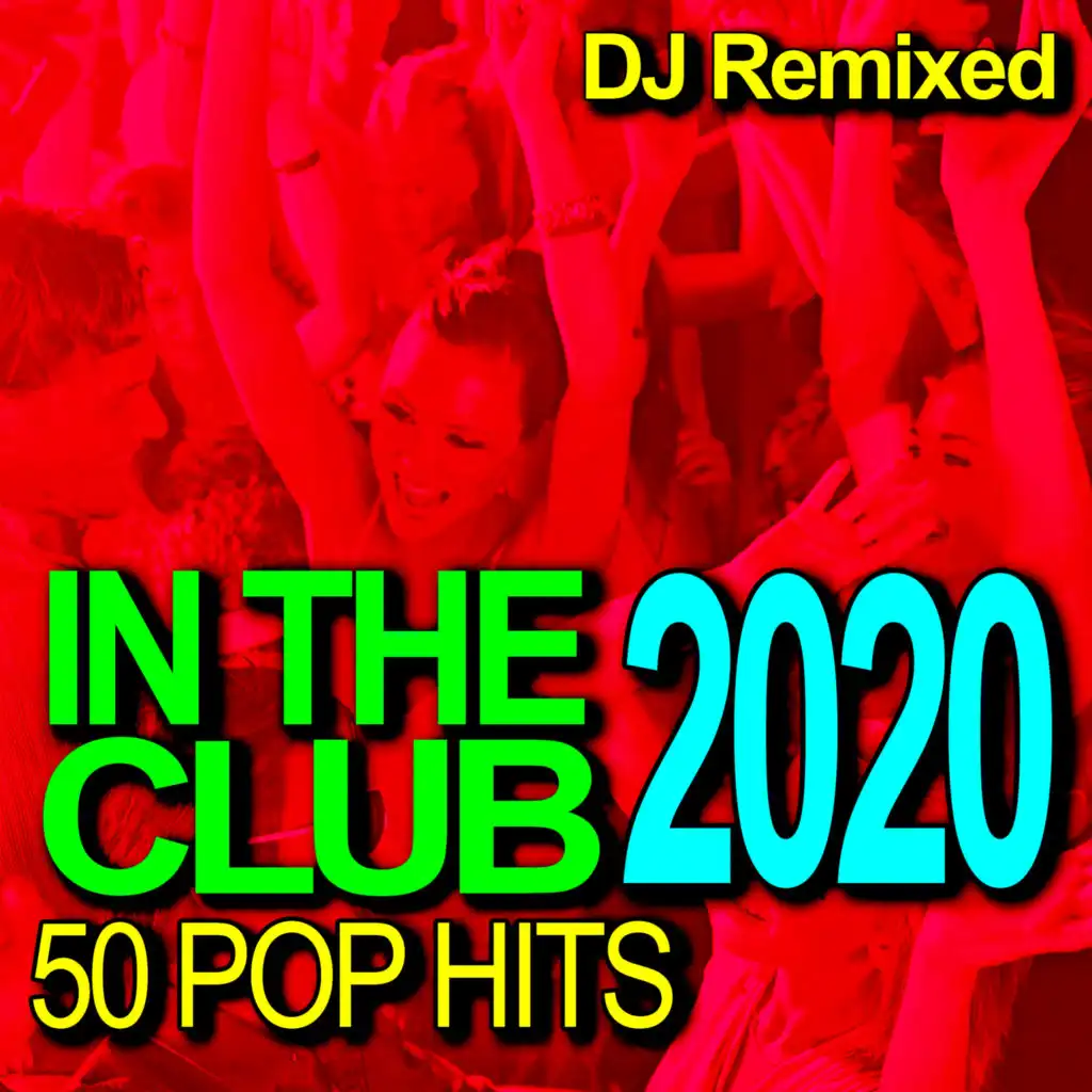 In the Club - 50 2020 Pop Hits - DJ Remixed