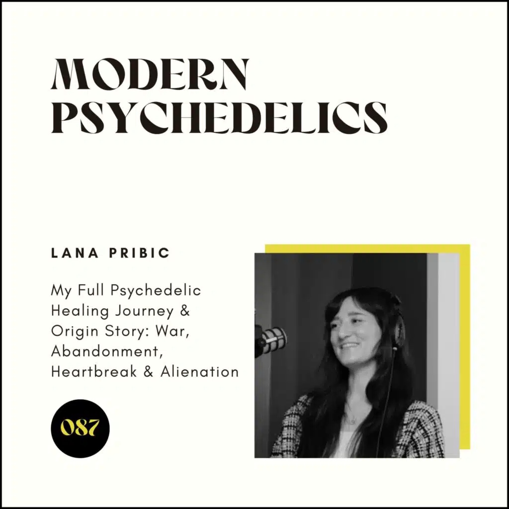 087 | My Full Psychedelic Healing Journey & Origin Story: War, Abandonment, Heartbreak & Alienation