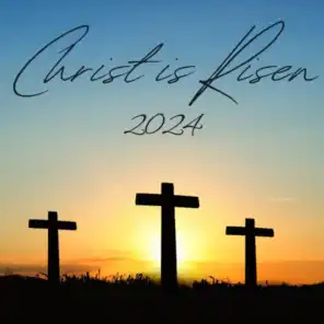 Christ Is Risen 2024