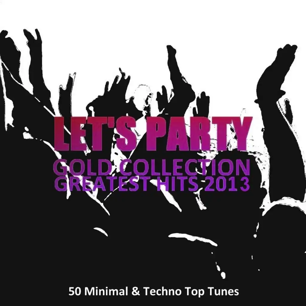Let's Party Gold Collection Greatest Hits 2013 (50 Minimal & Techno Top Tunes)